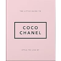 The Little Guide to Coco Chanel: Style to Live By (The Little Books of Fashion, 1) The Little Guide to Coco Chanel: Style to Live By (The Little Books of Fashion, 1) Hardcover