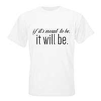 If It's meant to be, it will be. T-shirt