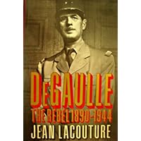 De Gaulle: The Rebel, 1890-1944 De Gaulle: The Rebel, 1890-1944 Hardcover Paperback