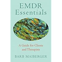EMDR Essentials: A Guide for Clients and Therapists EMDR Essentials: A Guide for Clients and Therapists Paperback