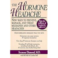 The Hormone Headache: New Ways to Prevent, Manage, and Treat Migraines and Other Headaches The Hormone Headache: New Ways to Prevent, Manage, and Treat Migraines and Other Headaches Paperback