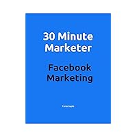 Facebook Marketing : Maximize your Reach on World's Largest Network (30 Minute Marketer) Facebook Marketing : Maximize your Reach on World's Largest Network (30 Minute Marketer) Kindle Paperback
