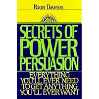 Secrets of Power Persuasion: Everything You'll Ever Need to Get Anything You'll Ever Want by Roger Dawson (1992-07-03) Secrets of Power Persuasion: Everything You'll Ever Need to Get Anything You'll Ever Want by Roger Dawson (1992-07-03) Hardcover Paperback Mass Market Paperback