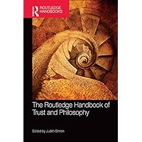 The Routledge Handbook of Trust and Philosophy (Routledge Handbooks in Philosophy) The Routledge Handbook of Trust and Philosophy (Routledge Handbooks in Philosophy) Kindle Hardcover Paperback