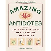 Jerry Baker's Amazing Antidotes: 976 Nifty New Ways to Stay Happy and Healthy (Jerry Baker Good Health series) Jerry Baker's Amazing Antidotes: 976 Nifty New Ways to Stay Happy and Healthy (Jerry Baker Good Health series) Hardcover