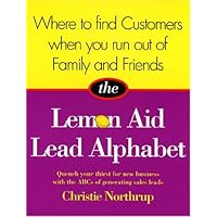 Where to Find Customers When You Run Out of Family and Friends: The Lemon Aid Lead Alphabet Where to Find Customers When You Run Out of Family and Friends: The Lemon Aid Lead Alphabet Paperback
