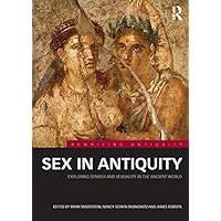 Sex in Antiquity: Exploring Gender and Sexuality in the Ancient World (Rewriting Antiquity) Sex in Antiquity: Exploring Gender and Sexuality in the Ancient World (Rewriting Antiquity) Kindle Paperback Hardcover