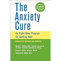 The Anxiety Cure: An Eight-Step Program for Getting Well The Anxiety Cure: An Eight-Step Program for Getting Well Paperback