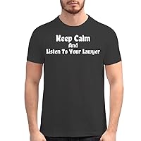 Keep Calm and Listen to Your Lawyer - Men's Soft Graphic T-Shirt