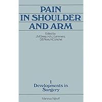 Pain in Shoulder and Arm: An Integrated View (Developments in Surgery) Pain in Shoulder and Arm: An Integrated View (Developments in Surgery) Hardcover Paperback
