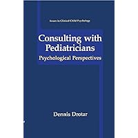 Consulting with Pediatricians (Issues in Clinical Child Psychology) Consulting with Pediatricians (Issues in Clinical Child Psychology) Hardcover Paperback