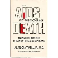 AIDS And the Doctors of Death: An Inquiry into the Origin of the AIDS Epidemic AIDS And the Doctors of Death: An Inquiry into the Origin of the AIDS Epidemic Hardcover Paperback
