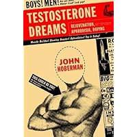 Testosterone Dreams: Rejuvenation, Aphrodisia, Doping Testosterone Dreams: Rejuvenation, Aphrodisia, Doping Kindle Hardcover Paperback