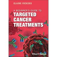 A Beginner's Guide to Targeted Cancer Treatments A Beginner's Guide to Targeted Cancer Treatments Kindle Paperback