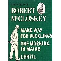 The World of Robert McCloskey;Make way for ducklings,Lentil,One morning in Maine The World of Robert McCloskey;Make way for ducklings,Lentil,One morning in Maine Hardcover