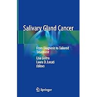 Salivary Gland Cancer: From Diagnosis to Tailored Treatment Salivary Gland Cancer: From Diagnosis to Tailored Treatment Hardcover Kindle