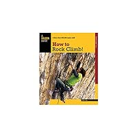 How to Rock Climb! (How To Climb Series) How to Rock Climb! (How To Climb Series) Paperback Kindle