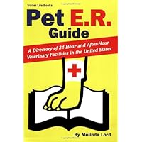 Pet E.R. Guide: A Directory of 24-Hour and After-Hour Veterinary Facilities in the United States Pet E.R. Guide: A Directory of 24-Hour and After-Hour Veterinary Facilities in the United States Paperback