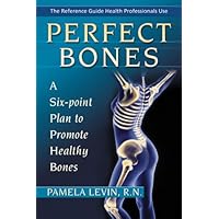Perfect Bones : A Six-Point Plan to Promote Healthy Bones Perfect Bones : A Six-Point Plan to Promote Healthy Bones Paperback