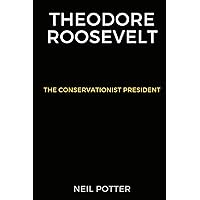 Theodore Roosevelt: The Conservationist President (BIOGRAPHY OF THE RICH AND FAMOUS) Theodore Roosevelt: The Conservationist President (BIOGRAPHY OF THE RICH AND FAMOUS) Kindle Paperback