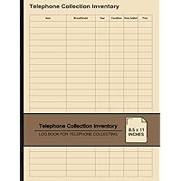 Telephone Collection Inventory: Log Book For Telephone Collecting | For Telephone Collectors | Large Telephone Collection Inventory: Log Book For Telephone Collecting | For Telephone Collectors | Large Paperback