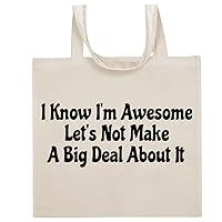 I Know I'm Awesome Let's Not Make A Big Deal About It - Funny Sayings Cotton Canvas Reusable Grocery Tote Bag