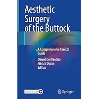 Aesthetic Surgery of the Buttock: A Comprehensive Clinical Guide Aesthetic Surgery of the Buttock: A Comprehensive Clinical Guide Kindle Hardcover