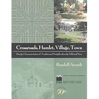 Crossroads, Hamlet, Village, Town: Design Characteristics of Traditional Neighborhoods, Old and New (American Planning Association: Planning Advisory Service Report) Crossroads, Hamlet, Village, Town: Design Characteristics of Traditional Neighborhoods, Old and New (American Planning Association: Planning Advisory Service Report) Paperback