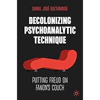 Decolonizing Psychoanalytic Technique: Putting Freud on Fanon's Couch