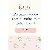 Pregnancy Voyage Log: Capturing Your Baby's Arrival: Pregnancy journal, memoirs, mother’s book during her first pregnancy