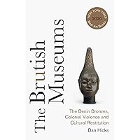 The Brutish Museums: The Benin Bronzes, Colonial Violence and Cultural Restitution The Brutish Museums: The Benin Bronzes, Colonial Violence and Cultural Restitution Paperback Audible Audiobook Kindle Hardcover