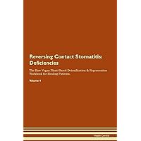 Reversing Contact Stomatitis: Deficiencies The Raw Vegan Plant-Based Detoxification & Regeneration Workbook for Healing Patients. Volume 4