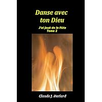 J'ai joué de la flûte: Danse avec ton Dieu - Tome 2 (French Edition) J'ai joué de la flûte: Danse avec ton Dieu - Tome 2 (French Edition) Kindle Paperback