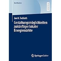 Gestaltungsmöglichkeiten zukünftiger lokaler Energiemärkte (BestMasters) (German Edition) Gestaltungsmöglichkeiten zukünftiger lokaler Energiemärkte (BestMasters) (German Edition) Paperback