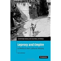 Leprosy and Empire: A Medical and Cultural History (Cambridge Social and Cultural Histories Book 8) Leprosy and Empire: A Medical and Cultural History (Cambridge Social and Cultural Histories Book 8) Kindle Hardcover Paperback