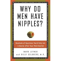 Why Do Men Have Nipples?: Hundreds of Questions You'd Only Ask a Doctor After Your Third Martini Why Do Men Have Nipples?: Hundreds of Questions You'd Only Ask a Doctor After Your Third Martini Kindle Hardcover Audible Audiobook Paperback Audio CD