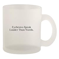 Eyebrows Speak Louder Than Words. - Glass 10oz Frosted Coffee Mug, Frosted