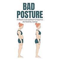 Bad Posture: The Reason Causes Unpleasant Consequences Like Headaches, Soreness