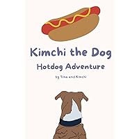 Kimchi the Dog: Hotdog Adventure Kimchi the Dog: Hotdog Adventure Paperback Kindle