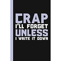 Crap I'll Forget Unless I Write It Down: A Funny Notebook Gift for Seniors |Gag gifts for women, men, friends ,Journal & Notebook| The best gift idea| senior gifts
