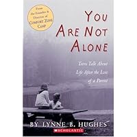 You Are Not Alone: Teens Talk About Life After The Loss of a Parent You Are Not Alone: Teens Talk About Life After The Loss of a Parent Paperback Hardcover