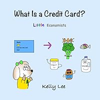 What Is a Credit Card?: Personal Finance for Kids (Little Economists) What Is a Credit Card?: Personal Finance for Kids (Little Economists) Paperback Kindle Hardcover