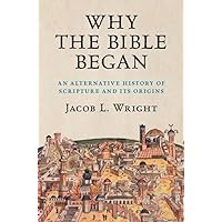Why the Bible Began: An Alternative History of Scripture and its Origins Why the Bible Began: An Alternative History of Scripture and its Origins Hardcover Kindle