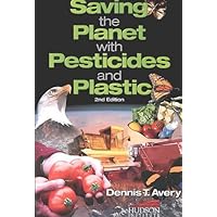 Saving the Planet with Pesticides and Plastic 2nd Ed. Saving the Planet with Pesticides and Plastic 2nd Ed. Paperback