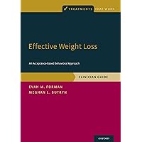 Effective Weight Loss: An Acceptance-Based Behavioral Approach, Clinician Guide (Treatments That Work) Effective Weight Loss: An Acceptance-Based Behavioral Approach, Clinician Guide (Treatments That Work) Paperback