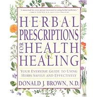 Herbal Prescriptions for Health & Healing: Your Everyday Guide to Using Herbs Safely and Effectively Herbal Prescriptions for Health & Healing: Your Everyday Guide to Using Herbs Safely and Effectively Kindle Paperback