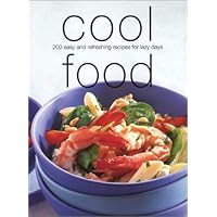 Cool Food: 200 Easy and Refreshing Recipes for Lazy Days Cool Food: 200 Easy and Refreshing Recipes for Lazy Days Paperback