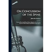 On Concussion of the Spine: Nervous Shock and Other Obscure Injuries to the Nervous System in Their Clinical and Medico-legal Aspects On Concussion of the Spine: Nervous Shock and Other Obscure Injuries to the Nervous System in Their Clinical and Medico-legal Aspects Paperback Kindle Hardcover