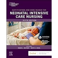 Certification and Core Review for Neonatal Intensive Care Nursing Certification and Core Review for Neonatal Intensive Care Nursing Paperback Kindle