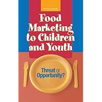 Food Marketing to Children and Youth: Threat or Opportunity? Food Marketing to Children and Youth: Threat or Opportunity? Hardcover